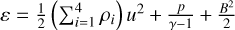 Mathematical equation: $\varepsilon = {\textstyle{1 \over 2}}\left( {\sum _{{i = 1\,}}^4{\rho _i} } \right){u^2} + {\textstyle{p \over {\gamma - 1}}} + {\textstyle{{{B^2}} \over 2}}$