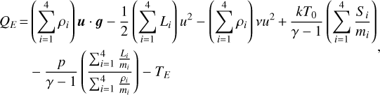 Mathematical equation: $\matrix{ {{Q_E} = \left( {\sum\limits_{i = 1}^4 {{\rho _i}} } \right){\bf{u}} \cdot {\bf{g}} - {1 \over 2}\left( {\sum\limits_{i = 1}^4 {{L_i}} } \right){u^2} - \left( {\sum\limits_{i = 1}^4 {{\rho _i}} } \right)v{u^2} + {{k{T_0}} \over {\gamma - 1}}\left( {\sum\limits_{i = 1}^4 {{{{S_i}} \over {{m_i}}}} } \right)} \cr { - {p \over {\gamma - 1}}\left( {{{\sum _{i = 1}^4{{{L_i}} \over {{m_i}}}} \over {\sum _{i = 1}^4{{{\rho _i}} \over {{m_i}}}}}} \right) - {T_E}\,\,\,\,\,\,\,\,\,\,\,\,\,\,\,\,\,\,\,\,\,\,\,\,\,\,\,\,\,\,\,\,\,\,\,\,\,\,\,\,\,\,\,\,\,\,\,\,\,\,\,\,\,\,\,\,\,\,\,} \cr } ,$