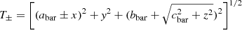 Mathematical equation: $ T_{\pm}=\left[ (a_{\mathrm{bar}}\pm x)^2+ \mathit{y}^2 + (b_{\mathrm{bar}}+ \sqrt{c_{\mathrm{bar}}^2+z^2})^2 \right]^{1/2} $