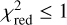 Mathematical equation: $\chi _{{\rm{red}}}^2 \le 1$