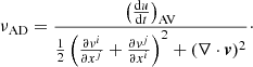 Mathematical equation: $$ \begin{aligned} \nu _{\rm AD}=\frac{\left(\frac{\mathrm{d}u}{\mathrm{d}t}\right)_{\rm AV}}{\frac{1}{2}\left(\frac{\partial v^i}{\partial x^j}+\frac{\partial v^j}{\partial x^i}\right)^2+(\nabla \cdot {\boldsymbol{v}})^2}\cdot \end{aligned} $$