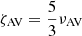 Mathematical equation: $ \zeta_{\mathrm{AV}}=\frac{5}{3}\nu_{\mathrm{AV}} $
