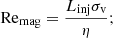 Mathematical equation: $$ \begin{aligned} \mathrm{Re}_{\rm mag}&= \frac{L_{\rm inj}\sigma _{\rm v}}{\eta }; \end{aligned} $$