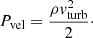 Mathematical equation: $$ \begin{aligned} P_{\rm vel}=\frac{\rho v_{\rm turb}^2}{2}\cdot \end{aligned} $$
