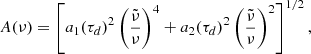 Mathematical equation: $$ \begin{aligned}&A(\nu )=\left[a_1(\tau _d)^2\left(\frac{\tilde{\nu }}{\nu }\right)^4+a_2(\tau _d)^2\left(\frac{\tilde{\nu }}{\nu }\right)^2\right]^{1/2},\end{aligned} $$