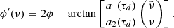 Mathematical equation: $$ \begin{aligned}&\phi ^{\prime }(\nu )=2\phi -\arctan \left[\frac{a_1(\tau _d)}{a_2(\tau _d)}\left(\frac{\tilde{\nu }}{\nu }\right)\right]. \end{aligned} $$