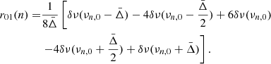 Mathematical equation: $$ \begin{aligned} \begin{aligned} r_{01}(n)=&\frac{1}{8\bar{\Delta }}\left[\delta \nu (\nu _{n,0}-\bar{\Delta })-4\delta \nu (\nu _{n,0}-\frac{\bar{\Delta }}{2})+6\delta \nu (\nu _{n,0})\right. \\&\left.-4\delta \nu (\nu _{n,0}+\frac{\bar{\Delta }}{2})+\delta \nu (\nu _{n,0}+\bar{\Delta })\right].\\ \end{aligned} \end{aligned} $$