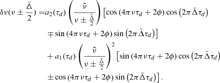Mathematical equation: $$ \begin{aligned} \begin{aligned} \delta \nu (\nu \pm \frac{\bar{\Delta }}{2})=&a_2(\tau _d)\left(\frac{\tilde{\nu }}{\nu \pm \frac{\bar{\Delta }}{2}}\right)\left[\cos \left(4\pi \nu \tau _d+2\phi \right)\cos \left(2\pi \bar{\Delta }\tau _d\right)\right.\\&\left.\mp \sin \left(4\pi \nu \tau _d+2\phi \right)\sin \left(2\pi \bar{\Delta }\tau _d\right)\right]\\&+a_1(\tau _d)\left(\frac{\tilde{\nu }}{\nu \pm \frac{\bar{\Delta }}{2}}\right)^2\left[\sin \left(4\pi \nu \tau _d+2\phi \right)\cos \left(2\pi \bar{\Delta }\tau _d\right)\right.\\&\left.\pm \cos \left(4\pi \nu \tau _d+2\phi \right)\sin \left(2\pi \bar{\Delta }\tau _d\right)\right]. \end{aligned} \end{aligned} $$