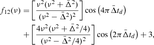 Mathematical equation: $$ \begin{aligned} \begin{aligned} f_{12}(\nu )=&\left[\frac{\nu ^2(\nu ^2+\bar{\Delta }^2)}{(\nu ^2-\bar{\Delta }^2)^2}\right]\cos \left(4\pi \bar{\Delta }t_d\right)\\ +&\left[\frac{4\nu ^2(\nu ^2+\bar{\Delta }^2/4)}{(\nu ^2-\bar{\Delta }^2/4)^2}\right]\cos \left(2\pi \bar{\Delta }t_d\right) +3, \end{aligned} \end{aligned} $$