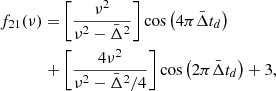 Mathematical equation: $$ \begin{aligned} \begin{aligned} f_{21}(\nu )=&\left[\frac{\nu ^2}{\nu ^2 - \bar{\Delta }^2}\right]\cos \left(4\pi \bar{\Delta }t_d\right)\\ +&\left[\frac{4\nu ^2}{\nu ^2-\bar{\Delta }^2/4}\right]\cos \left(2\pi \bar{\Delta }t_d\right)+3, \end{aligned} \end{aligned} $$