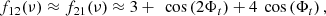 Mathematical equation: $$ \begin{aligned} \begin{aligned} f_{12}(\nu ) \approx f_{21}(\nu ) \approx&~3+ ~ \cos \left(2\Phi _t\right) + 4 ~\cos \left(\Phi _t\right), \end{aligned} \end{aligned} $$