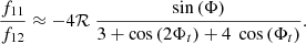 Mathematical equation: $$ \begin{aligned} \frac{f_{11}}{f_{12}}\approx - 4 \mathcal{R} ~\frac{ \sin \left(\Phi \right)}{3+\cos \left(2\Phi _t\right) + 4 ~\cos \left(\Phi _t\right)}. \end{aligned} $$