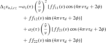 Mathematical equation: $$ \begin{aligned} \begin{aligned} \Delta _2\nu _{n,l,cz}=&a_1(\tau )\left(\frac{\tilde{\nu }}{\nu }\right)^2[ff_{11}(\nu )\cos \left(4\pi \nu \tau _d+2\phi \right)\\&+ff_{12}(\nu )\sin \left(4\pi \nu \tau _d+2\phi \right)]\\&+a_2(\tau )\left(\frac{\tilde{\nu }}{\nu }\right)[ff_{21}(\nu )\cos \left(4\pi \nu \tau _d+2\phi \right)\\&+ff_{22}(\nu )\sin \left(4\pi \nu \tau _d+2\phi \right)]\\ \end{aligned} \end{aligned} $$