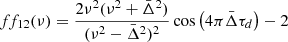Mathematical equation: $$ \begin{aligned} ff_{12}(\nu )=\frac{2\nu ^2(\nu ^2+\bar{\Delta }^2)}{(\nu ^2-\bar{\Delta }^2)^2}\cos \left(4\pi \bar{\Delta }\tau _d\right)- 2 \end{aligned} $$