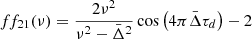 Mathematical equation: $$ \begin{aligned} ff_{21}(\nu )=\frac{2\nu ^2}{\nu ^2-\bar{\Delta }^2}\cos \left(4\pi \bar{\Delta }\tau _d\right)- 2 \end{aligned} $$