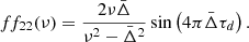 Mathematical equation: $$ \begin{aligned} ff_{22}(\nu )=\frac{2\nu \bar{\Delta }}{\nu ^2-\bar{\Delta }^2}\sin \left(4\pi \bar{\Delta }\tau _d\right) .\end{aligned} $$
