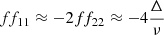 Mathematical equation: $$ ff_{11}\approx -2ff_{22} \approx -4 \frac{\Delta }{\nu } $$