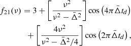 Mathematical equation: $$ \begin{aligned}&f_{21}(\nu )=3+ \left[\frac{\nu ^2}{\nu ^2 - \bar{\Delta }^2}\right]\cos \left(4\pi \bar{\Delta }t_d\right) \nonumber \\&\qquad \qquad + \left[\frac{4\nu ^2}{\nu ^2-\bar{\Delta }^2/4}\right]\cos \left(2\pi \bar{\Delta }t_d\right), \end{aligned} $$
