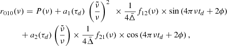 Mathematical equation: $$ \begin{aligned}&r_{010}(\nu )= P(\nu ) + a_1(\tau _d)~\left(\frac{\tilde{\nu }}{\nu }\right)^2 ~ \times \frac{1}{4\bar{\Delta }} f_{12}(\nu )\times \sin \left(4\pi \nu t_d+2\phi \right)\nonumber \\&\quad \qquad +a_2(\tau _d)\left(\frac{\tilde{\nu }}{\nu }\right) \times \frac{1}{4\bar{\Delta }} f_{21}(\nu )\times \cos \left(4\pi \nu t_d+2\phi \right), \end{aligned} $$