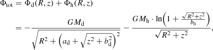 Mathematical equation: $$ \begin{aligned} \begin{aligned} \Phi _{\rm tot}&= \Phi _{\rm d} (R,z) + \Phi _{\rm h} (R,z) \\&= - \frac{GM_{\rm d}}{\sqrt{R^{2}+\Bigl (a_{\rm d}+\sqrt{z^{2}+b^{2}_{\rm d}}\Bigr )^{2}}} - \frac{GM_{\rm h}\cdot \mathrm{ln}\Bigr (1+\frac{\sqrt{R^{2}+z^{2}}}{b_{\rm h}}\Bigl )}{\sqrt{R^{2}+z^{2}}}, \end{aligned} \end{aligned} $$