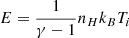 Mathematical equation: $ E = \frac{1}{\gamma - 1} n_{H} k_B T_i $
