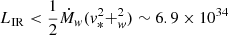 Mathematical equation: $ L_{\mathrm{IR}} < \frac{1}{2} \dot{M}_w ({v}_* ^2 + _w^2) \sim 6.9 \times 10^{34} $
