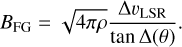 Mathematical equation: ${B_{{\rm{FG}}}} = \sqrt {4\pi \rho } {{{\rm{\Delta }}{\upsilon _{{\rm{LSR}}}}} \over {\tan \,{\rm{\Delta }}\left( \theta \right)}}.$