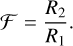 Mathematical equation: ${\cal F} = {{{R_2}} \over {{R_1}}}.$