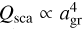 Mathematical equation: ${Q_{{\rm{sca}}}} \propto a_{{\rm{gr}}}^4$