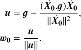 Mathematical equation: $\matrix{ u \hfill & = \hfill & {g - {{\left( {{{\dot X}_{{\bf{0}}{\bf{.}}g}}} \right){{\dot X}_{\bf{0}}}} \over {{{\left\| {{{\dot X}_{\bf{0}}}} \right\|}^2}}},} \hfill \cr {{w_{\bf{0}}}} \hfill & = \hfill & {{u \over {\left\| u \right\|}}.} \hfill \cr }$