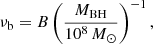 Mathematical equation: $$ \begin{aligned} \nu _{\rm b}=B\left(\frac{M_{\rm BH}}{10^8\,{M}_{\odot }}\right)^{-1}, \end{aligned} $$