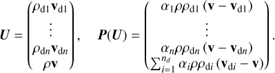 Mathematical equation: $\matrix{ {{\bf{U}} = \left( {\matrix{ {{\rho _{{\rm{d1}}}}{{\bf{v}}_{{\rm{d1}}}}} \cr \vdots \cr {{\rho _{{\rm{d}}n}}{{\bf{v}}_{{\rm{d}}n}}} \cr {\rho {\bf{v}}} \cr } } \right),} &amp; {{\bf{P}}\left( {\bf{U}} \right) = \left( {\matrix{ {{\alpha _1}\rho {\rho _{{\rm{d1}}}}\left( {{\bf{v}} - {{\bf{v}}_{{\rm{d}}1}}} \right)} \cr \vdots \cr {{\alpha _n}\rho {\rho _{{\rm{d}}n}}\left( {{\bf{v}} - {{\bf{v}}_{{\rm{d}}n}}} \right)} \cr {\sum\nolimits_{i = 1}^{{n_d}} {{\alpha _i}\rho {\rho _{{\rm{d}}i}}\left( {{{\bf{v}}_{{\rm{d}}i}} - {\bf{v}}} \right)} } \cr } } \right)} \cr } .$