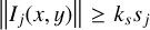 Mathematical equation: $\left\| {{I_j}\left( {x,y} \right)} \right\| \ge {k_s}{s_j}$
