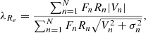Mathematical equation: $$ \begin{aligned} \lambda _{R_e} = \frac{\sum _{n=1}^N F_nR_n|V_n|}{\sum _{n=1}^{N}F_nR_n\sqrt{V_n^2+\sigma _n^2}}, \end{aligned} $$