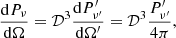 Mathematical equation: $$ \begin{aligned} \frac{\mathrm{d} P_{\nu }}{\mathrm{d} \Omega }=\mathcal{D} ^{3} \frac{\mathrm{d} P^{\prime }_{\nu ^{\prime }}}{\mathrm{d} \Omega ^{\prime }} =\mathcal{D} ^{3} \frac{P^{\prime }_{\nu ^{\prime }}}{4 \pi }, \end{aligned} $$