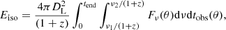 Mathematical equation: $$ \begin{aligned} E_{\rm iso}= \frac{4 \pi D_{\rm {L}}^{2}}{(1+z)}\int _{0}^{t_{\rm {end}}} \int _{\nu _{1}/(1+z)}^{\nu _{2}/(1+z)}F_{\nu }(\theta ) \mathrm{d} \nu \mathrm{d} t_{\rm {obs}}(\theta ), \end{aligned} $$