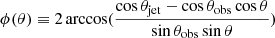 Mathematical equation: $ \phi(\theta)\equiv 2 \arccos (\frac{\cos \theta_{\mathrm{jet}} -\cos \theta_{\mathrm{obs}} \cos \theta}{\sin \theta_{\mathrm{obs}} \sin \theta}) $