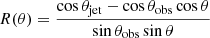 Mathematical equation: $ R(\theta)=\frac{\cos \theta_{\mathrm{jet}} -\cos \theta_{\mathrm{obs}} \cos \theta}{\sin \theta_{\mathrm{obs}} \sin \theta} $