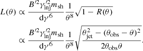 Mathematical equation: $$ \begin{aligned} L(\theta )&\propto \frac{B^{\prime 2} \gamma ^{\prime 2}_{\rm {inj}} m_{\rm {sh}}}{\mathrm{d} \gamma ^{6}} \frac{1}{\theta ^{8}} \sqrt{1-R(\theta )} \nonumber \\&\propto \frac{B^{\prime 2} \gamma ^{\prime 2}_{\rm {inj}} m_{\rm {sh}}}{\mathrm{d} \gamma ^{6}} \frac{1}{\theta ^{8}} \sqrt{\frac{\theta _{\rm jet}^{2} - (\theta _{\rm obs}-\theta )^{2}}{2 \theta _{\rm obs}\theta }}. \end{aligned} $$