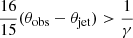 Mathematical equation: $ \frac{16}{15}(\theta_{\mathrm{obs}}-\theta_{\mathrm{jet}}) > \frac{1}{\gamma} $