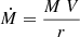 Mathematical equation: $$ \begin{aligned} \dot{M} =\frac{M\ V}{r} \end{aligned} $$