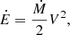 Mathematical equation: $$ \begin{aligned} \dot{E} =\frac{\dot{M}}{2} V^{2} , \end{aligned} $$