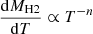 Mathematical equation: $ \frac{\mathrm{d} M_{\mathrm{H2}}}{\mathrm{d}T}\propto T^{-n} $