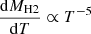 Mathematical equation: $ \frac{\mathrm{d} M_{\mathrm{H2}}}{\mathrm{d}T}\propto T^{-5} $