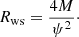 Mathematical equation: $$ \begin{aligned} R_{\rm ws} = \frac{4M}{\psi ^2}\cdot \end{aligned} $$