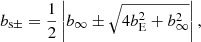 Mathematical equation: $$ \begin{aligned} b_{\rm s\pm }=\frac{1}{2}\left|b_\infty \pm \sqrt{4b_{\rm E}^2+b_\infty ^2}\right|, \end{aligned} $$