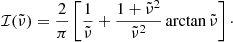 Mathematical equation: $$ \begin{aligned} \mathcal{I} (\tilde{\nu })=\frac{2}{\pi }\left[\frac{1}{\tilde{\nu }} +\frac{1+\tilde{\nu }^{2}}{\tilde{\nu }^{2}} \arctan \tilde{\nu }\right]\cdot \end{aligned} $$