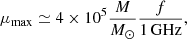 Mathematical equation: $$ \begin{aligned} \mu _{\mathrm{max} }\simeq 4 \times 10^5 \frac{M}{M_\odot }\frac{f}{1\,\mathrm{GHz}}, \end{aligned} $$