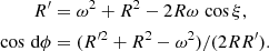 Mathematical equation: $$ \begin{aligned} R^\prime&= \omega ^2+R^2-2R\omega \, \cos \xi ,\nonumber \\ \cos \,\mathrm{d}\phi&= (R^{\prime 2}+R^2-\omega ^2)/(2R R^\prime ). \end{aligned} $$
