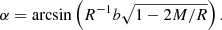Mathematical equation: $$ \begin{aligned} \alpha =\arcsin \left(R^{-1}b\sqrt{1-2M/R}\right). \end{aligned} $$